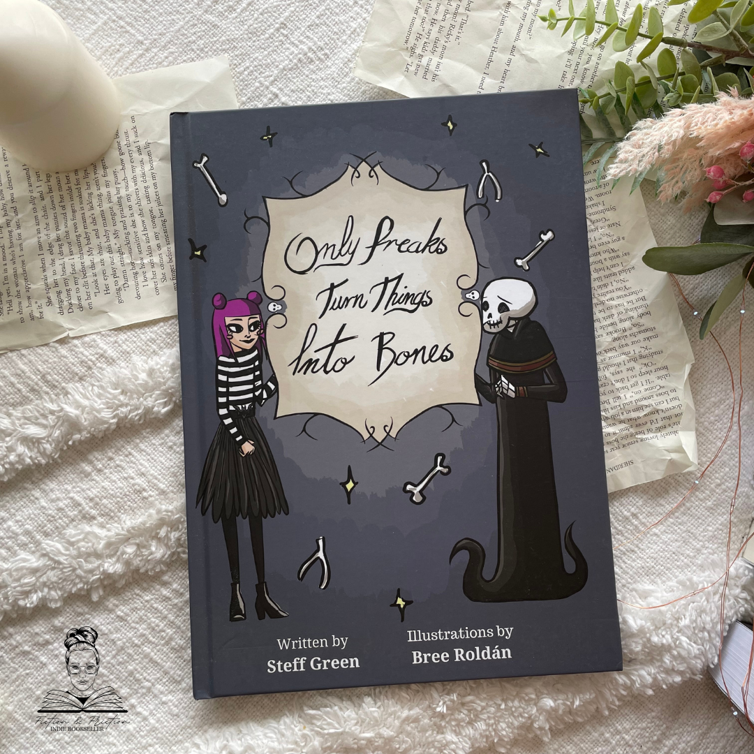 Only Freaks Turn Things Into Bones: Hardcover by Steff Green