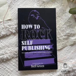How to Rock Self-Publishing: A Rage Against the Manuscript Guide by Steff Green