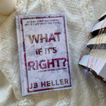 Load image into Gallery viewer, What if it&#39;s Right?: HARDCOVER by JB Heller
