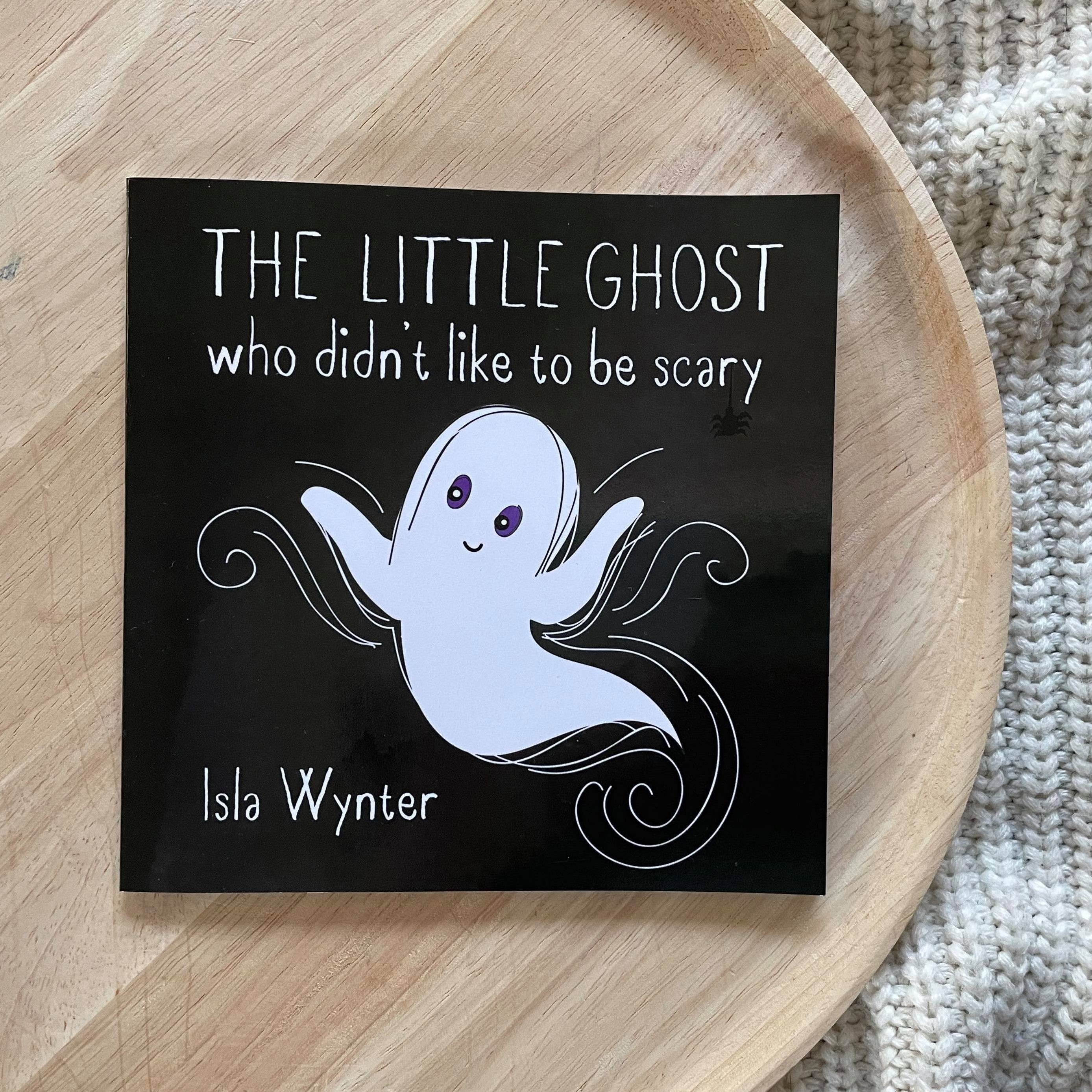 The Little Ghost Who Didn't Like to Be Scary by Isla Wynter