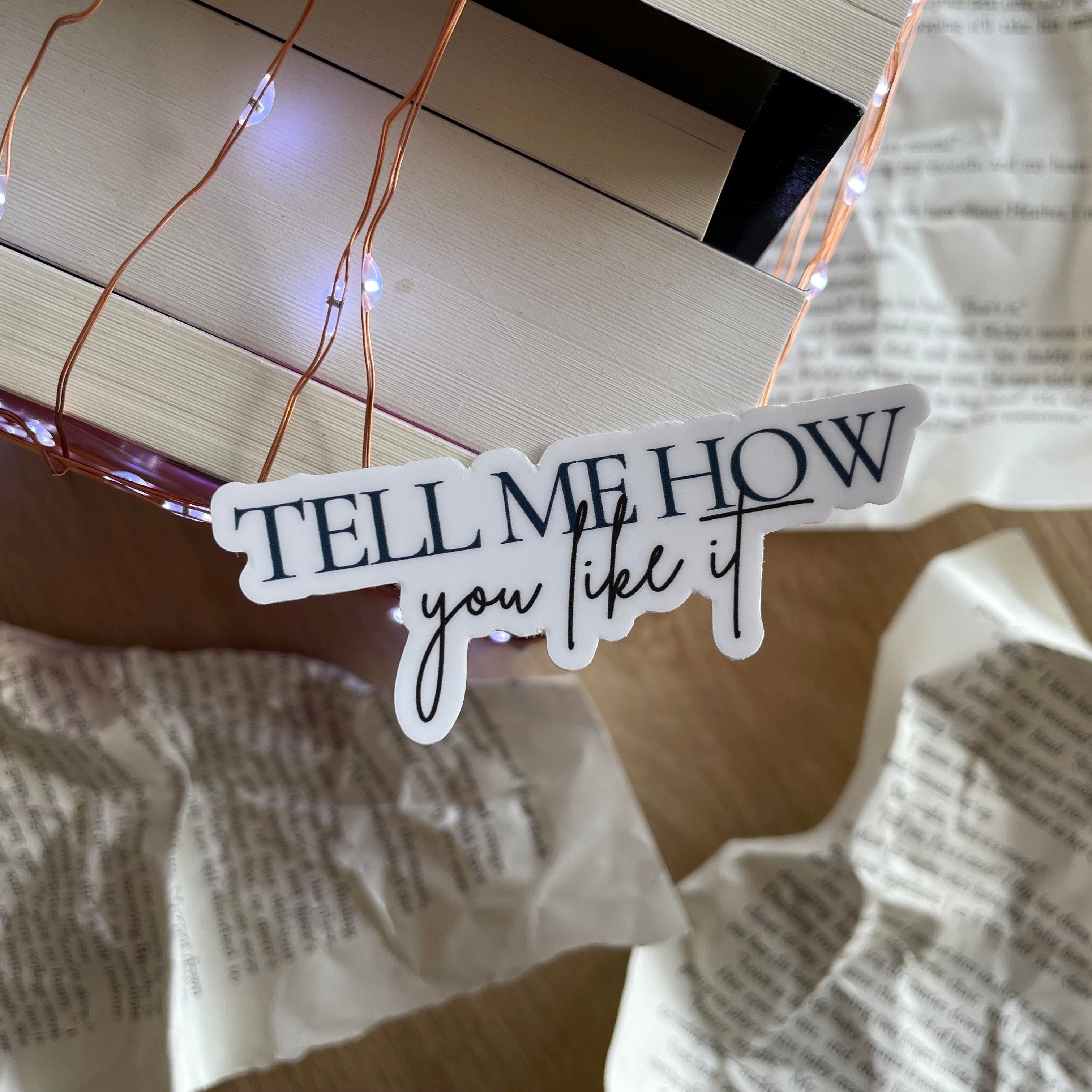 Tell Me How You Like It - Vinyl Sticker